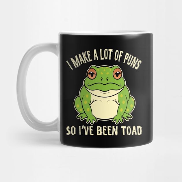 I Make A Lot Of Puns So I've Been Toad by The WYLD Tribe